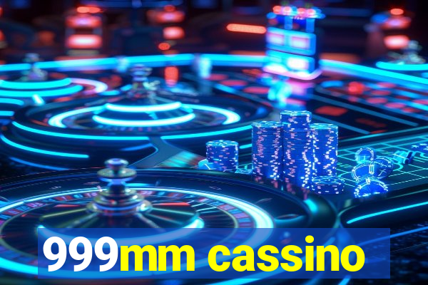 999mm cassino